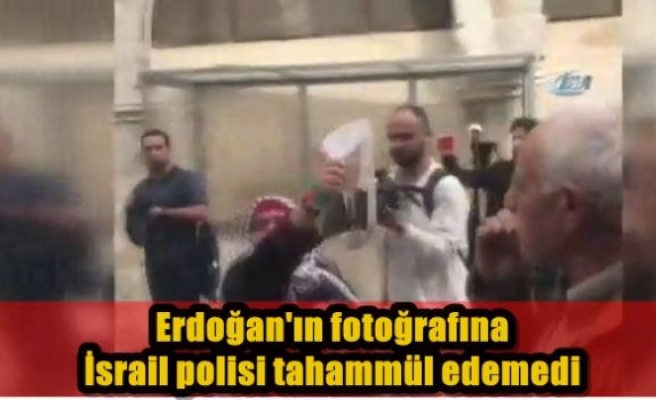 Erdoğan'ın fotoğrafına İsrail polisi tahammül edemedi