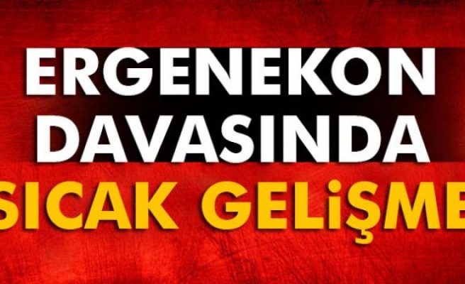 Ergenekon davasında sıcak gelişme