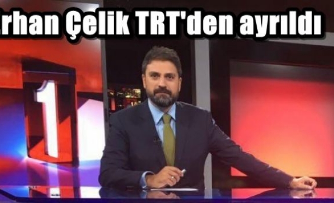 Erhan Çelik TRT'den ayrıldı