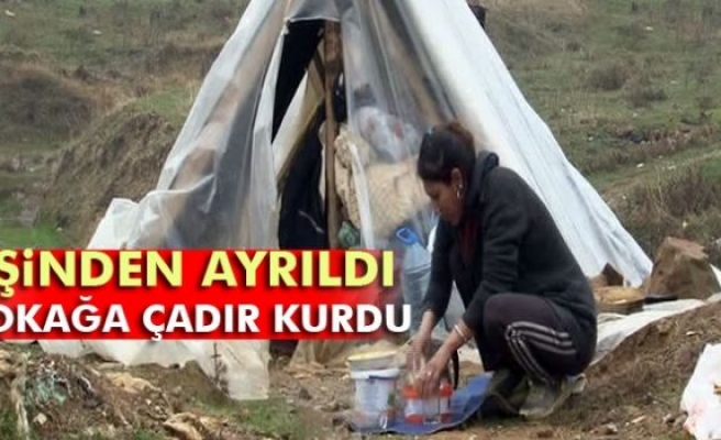 Eşinden ayrıldı, sokağa çadır kurdu