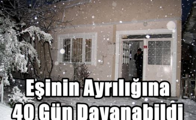 Eşinin Ayrılığına 40 Gün Dayanabildi