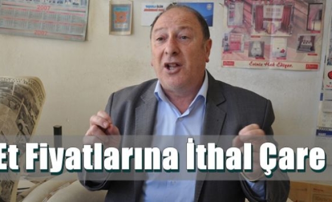 Et Fiyatlarına İthal Çare