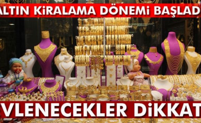 Evlenecekler İçin Altın Kiralama Dönemi Başladı