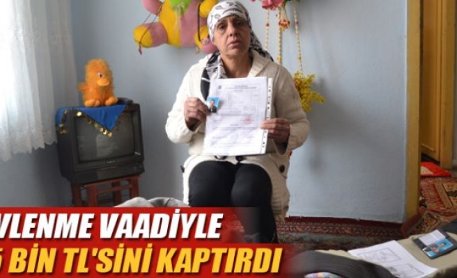 Evlenme vaadiyle 15 bin TL'sini kaptırdı