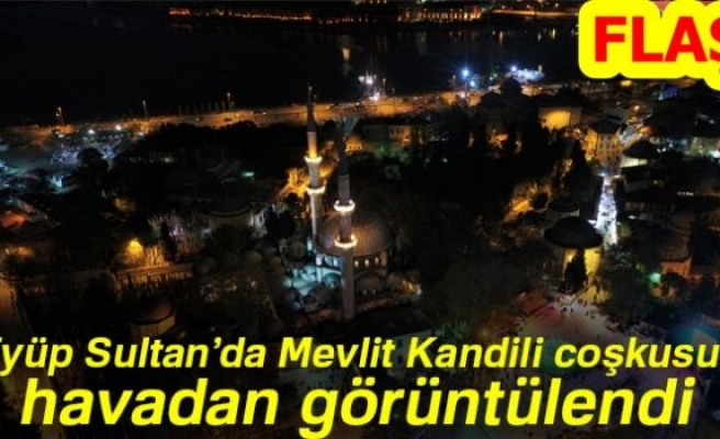 EYÜP SULTAN'DA MEVLİT KANDİLİ COŞKUSU!