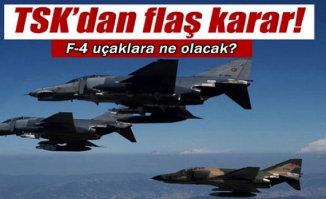 F-4’lerin akıbeti belli oldu