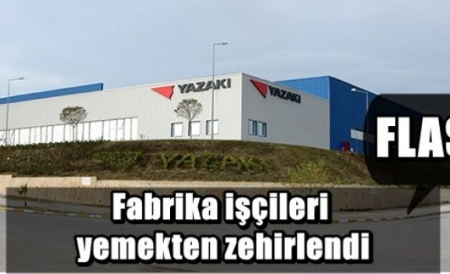 Fabrika işçileri yemekten zehirlendi