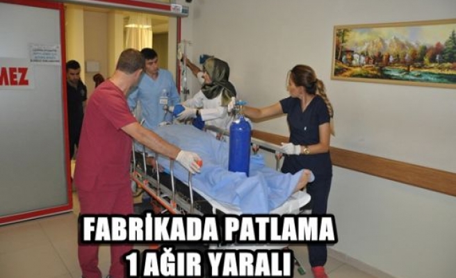 Fabrikada patlama: 1 ağır yaralı