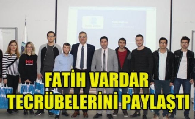 FATİH VARDAR TECRÜBELERİNİ PAYLAŞTI