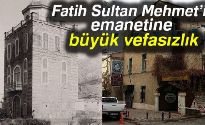 Fatih’in emanetine büyük vefasızlık