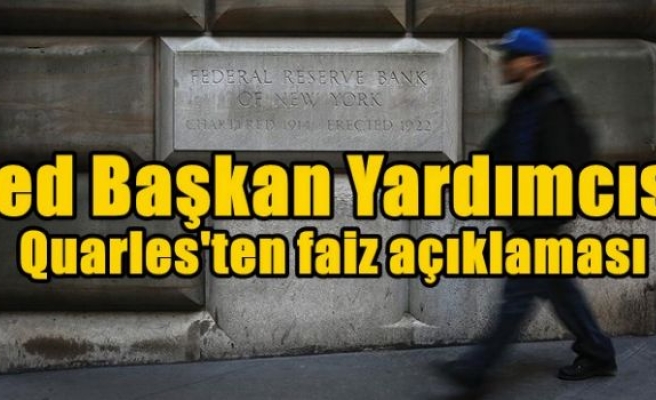 Fed Başkan Yardımcısı Quarles'ten faiz açıklaması