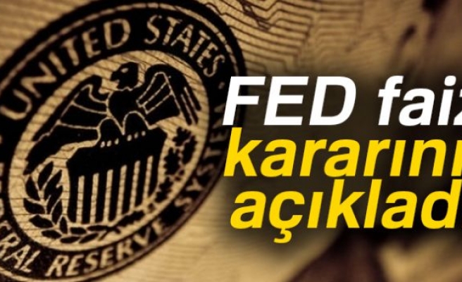 FED FAİZ KARARINI AÇIKLADI!