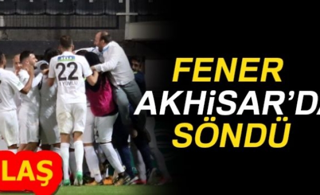 FENER AKHİSAR'DA SÖNDÜ!