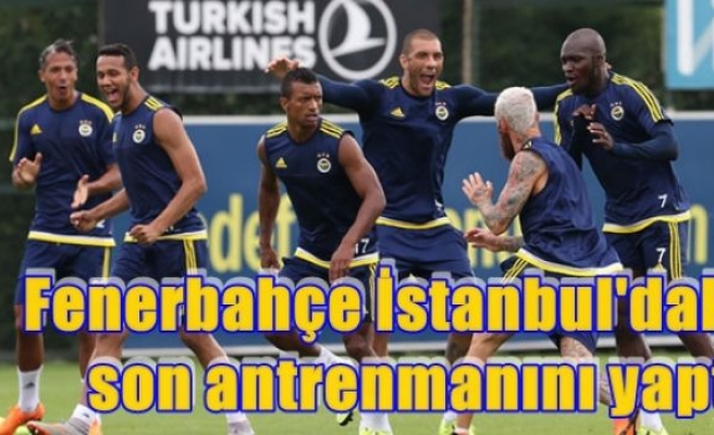 Fenerbahçe İstanbul'daki son antrenmanını yaptı