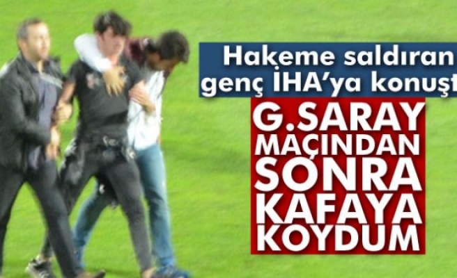 Fenerbahçe maçında hakeme saldıran genç konuştu