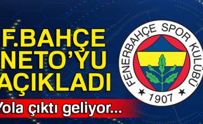 FENERBAHÇE NETO'YU AÇIKLADI!