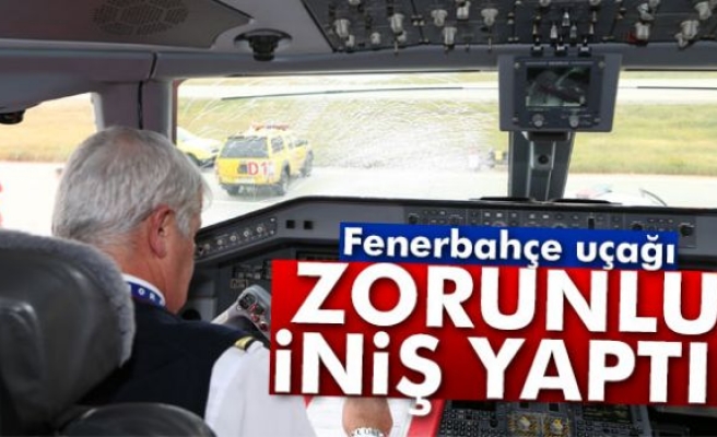 Fenerbahçe uçağı zorunlu iniş yaptı