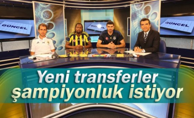 Fenerbahçe'nin yeni transferleri şampiyonluk istiyor