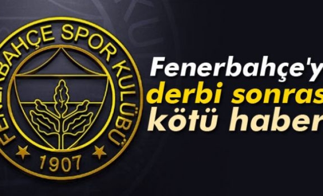 Fenerbahçe'ye derbi sonrası kötü haber!