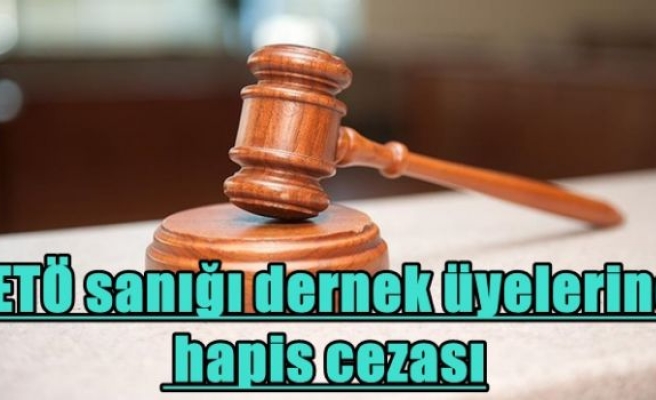 FETÖ sanığı dernek üyelerine hapis cezası