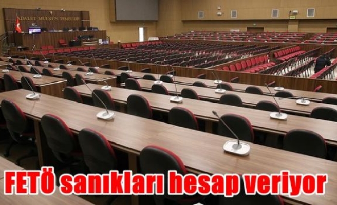 FETÖ sanıkları hesap veriyor