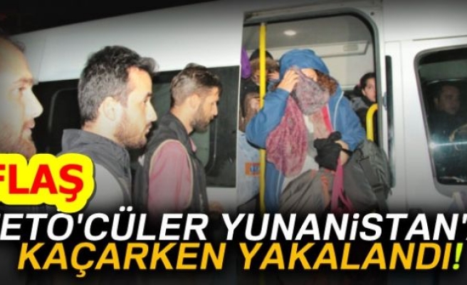 FETÖ'CÜLER YUNANİSTAN'A KAÇARKEN YAKALANDILAR!