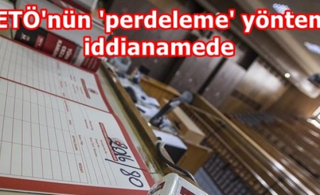 FETÖ'nün 'perdeleme' yöntemi iddianamede