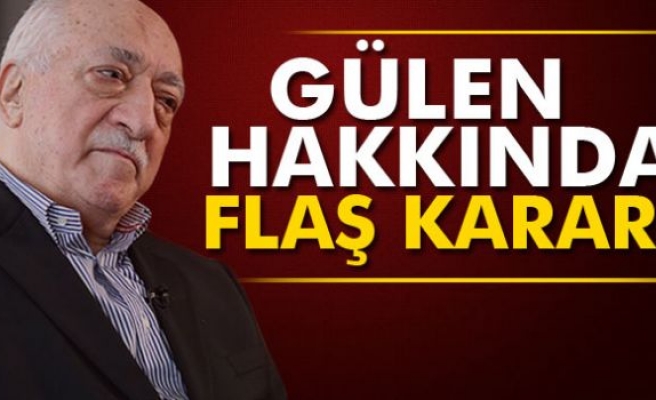 Fetullah Gülen hakkında yakalama kararı