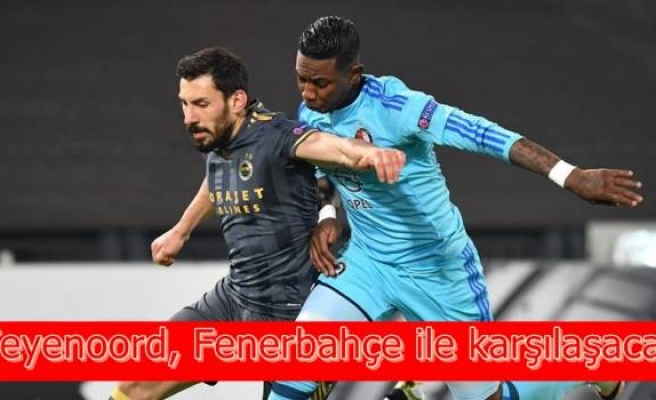 Feyenoord, Fenerbahçe ile karşılaşacak