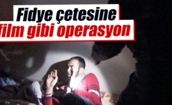 Fidye çetesine film gibi operasyon