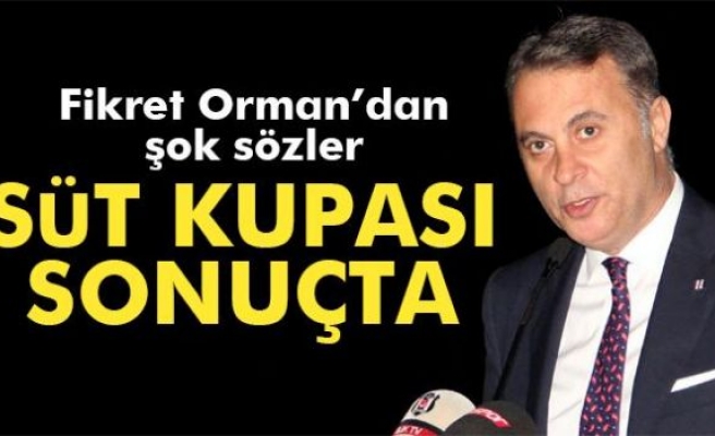 Fikret Orman: 'Süt kupası sonuçta'