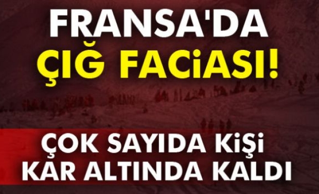 Fransa'da ÇIĞ Faciası!