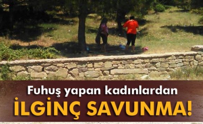 Fuhuş yapan kadınlardan ilginç savunma