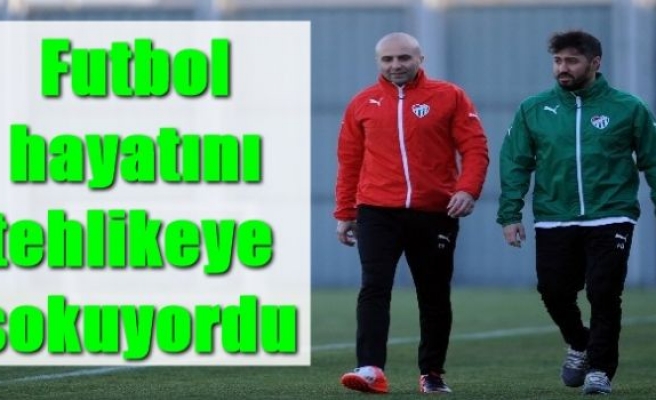  Futbol hayatını tehlikeye sokuyordu