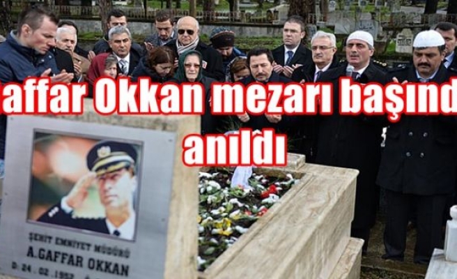 Gaffar Okkan mezarı başında anıldı