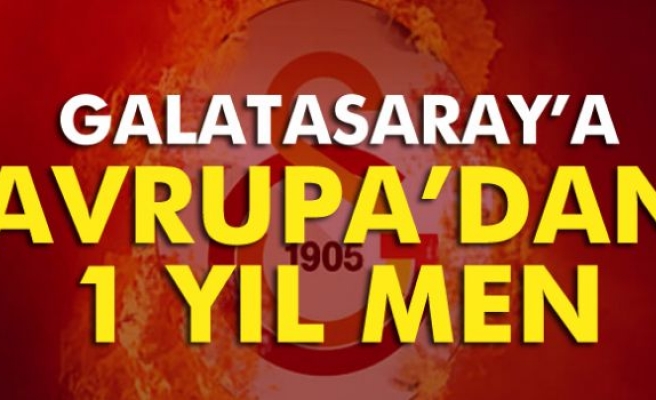 Galatasaray’a 1 yıl men !