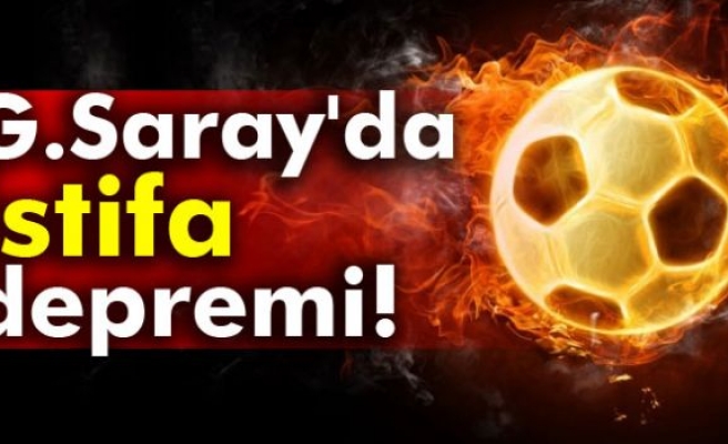 GALATASARAY'DA İSTİFA DEPREMİ!