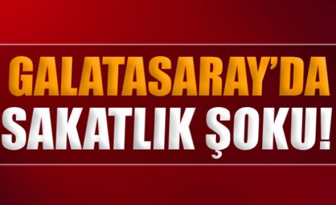 Galatasaray’da sakatlık şoku!