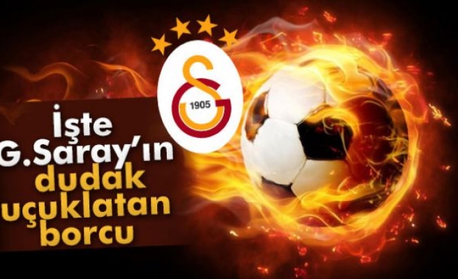 GALATASARAY'IN DUDAK UÇUKLATAN BORCU!