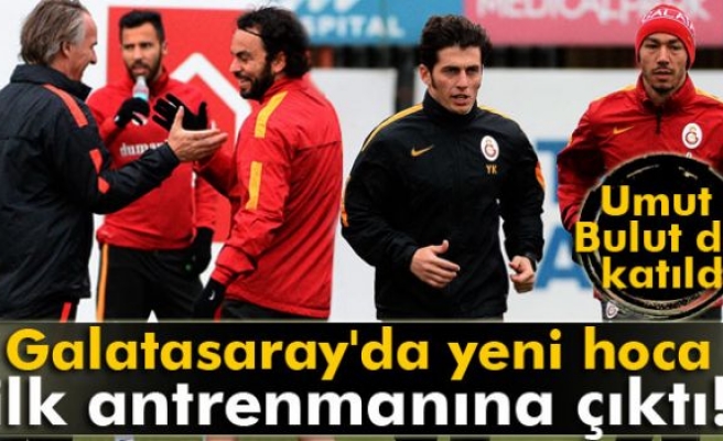 Galatasaray'ın yeni hocası ilk antrenmanına çıktı