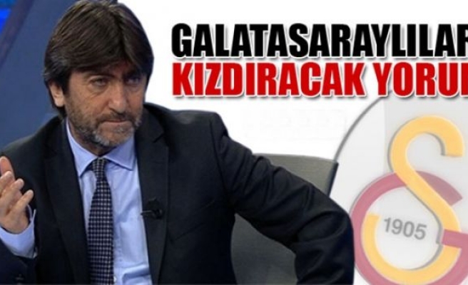 Galatasaraylıları kızdıracak yorum