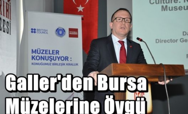 Galler'den Bursa Müzelerine Övgü