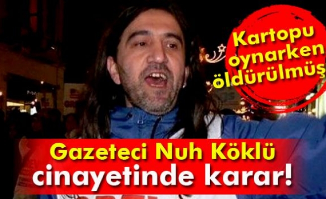 Gazeteci Nuh Köklü cinayetine müebbet!