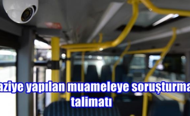 Gaziye yapılan muameleye soruşturma talimatı