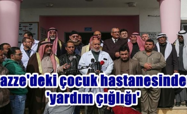 Gazze'deki çocuk hastanesinden 'yardım çığlığı'