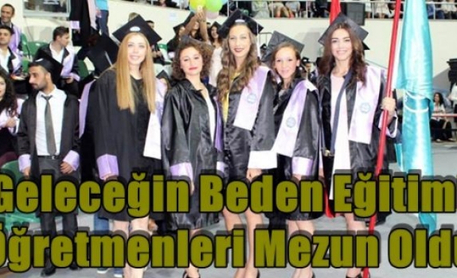 Geleceğin Beden Eğitimi Öğretmenleri Mezun Oldu