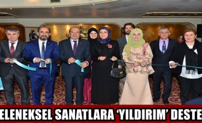 GELENEKSEL SANATLARA ‘YILDIRIM’ DESTEK