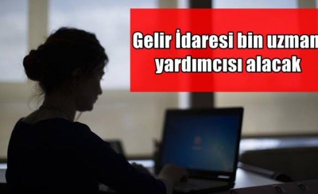 Gelir İdaresi bin uzman yardımcısı alacak