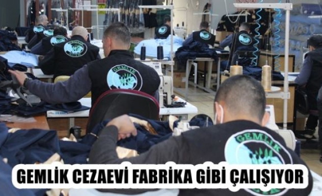 Gemlik Cezaevi fabrika gibi çalışıyor.