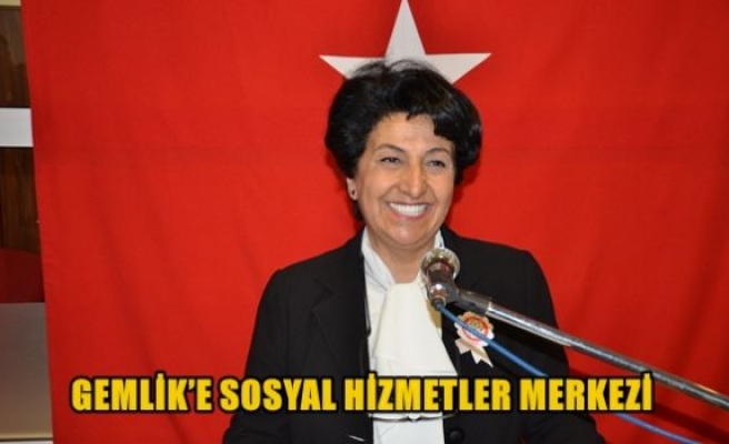 Gemlik'e sosyal hizmetler merkezi